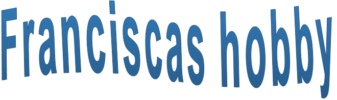 Franciscas hobby